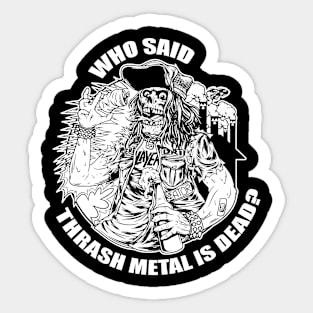 who said thrash metal is dead. black and white Sticker